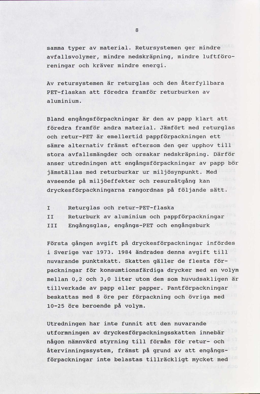 samma typer av material. Retursystemen ger mindre avfallsvolymer, mindre nedskräpning, mindre luftföroreningar och kräver mindre energi.