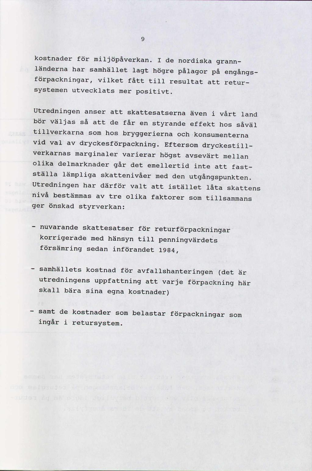 kostnader för miljöpåverkan. I de nordiska grannländerna har samhället lagt högre pålagor på engångsförpackningar, vilket fått till resultat att retursystemen utvecklats mer positivt.
