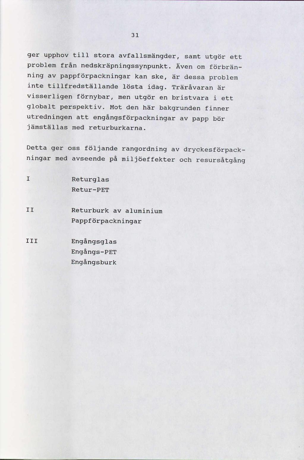 31 ger upphov till stora avfallsmängder, samt utgör ett problem från nedskräpningssynpunkt. Även om förbränning av pappförpackningar kan ske, är dessa problem inte tillfredställande lösta idag.