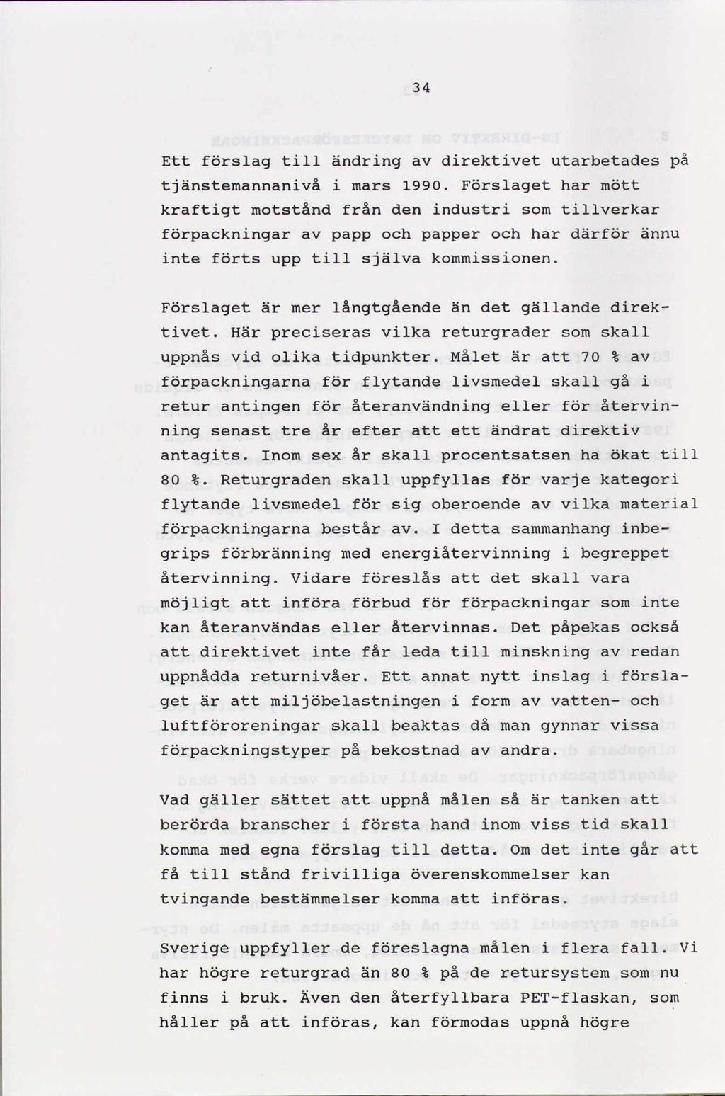 34 Ett förslag till ändring av direktivet utarbetades på tjänstemannanivå i mars 1990.