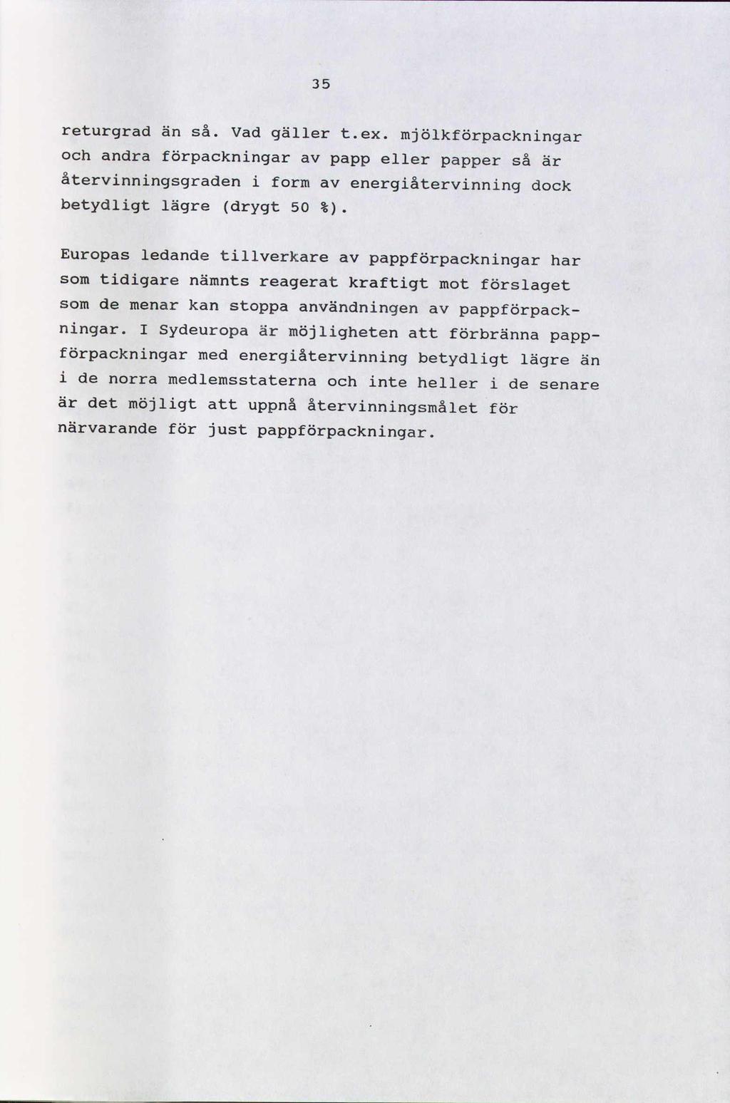 35 returgrad än så. vad gäller t.ex. mjölkförpackningar och andra förpackningar av papp eller papper så är återvinningsgraden i form av energiåtervinning dock betydligt lägre (drygt 50 %).