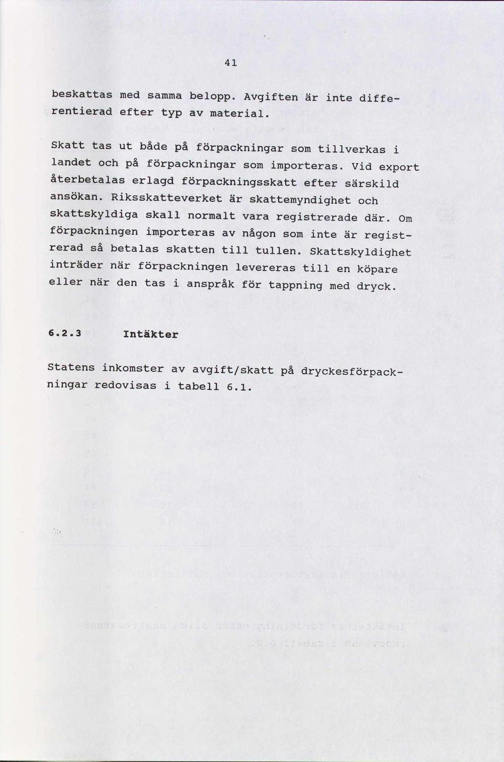 41 beskattas med samma belopp. Avgiften är inte differentierad efter typ av material. Skatt tas ut både på förpackningar som tillverkas i landet och på förpackningar som importeras.