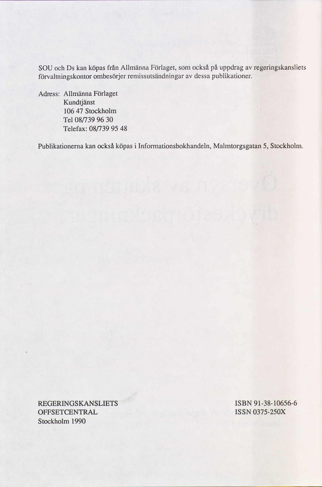 SOU och Ds kan köpas från Allmänna Förlaget, som också på uppdrag av rcgeringskansliets förvaltningskontor ombcsörjer remissutsändningar av dessa publikationer.