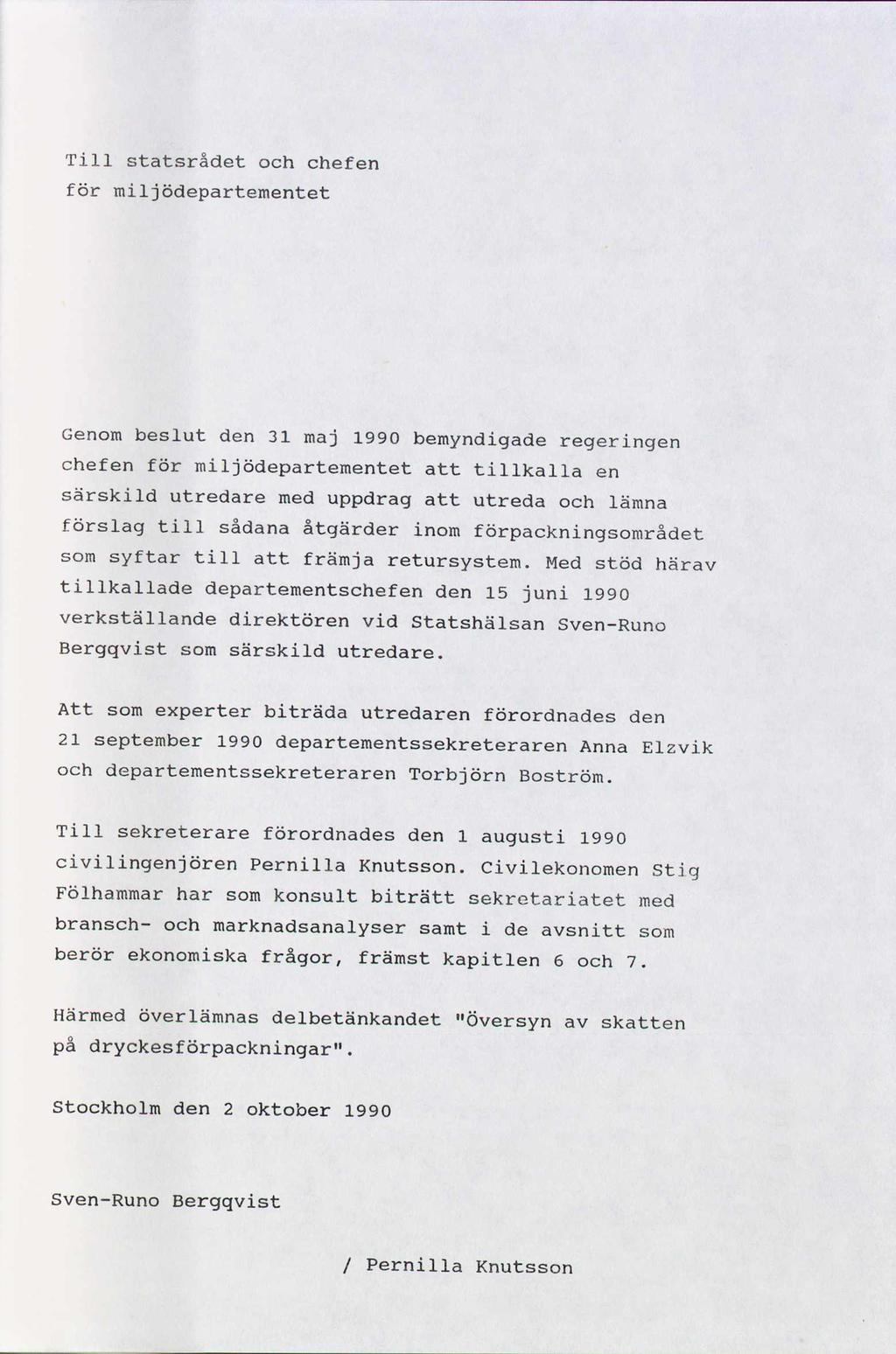 Till statsrådet och chefen för miljödepartementet Genom beslut den 31 maj 1990 bemyndigade regeringen chefen för miljödepartementet att tillkalla en särskild utredare med uppdrag att utreda och lämna