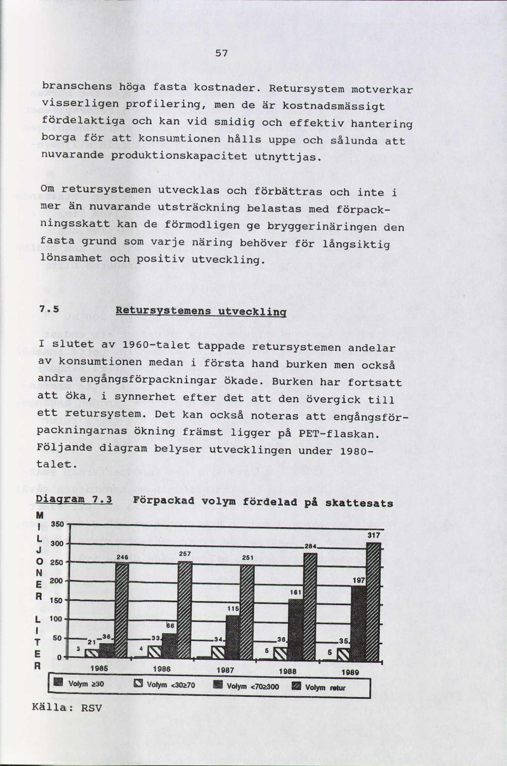 57 branschens höga fasta kostnader.