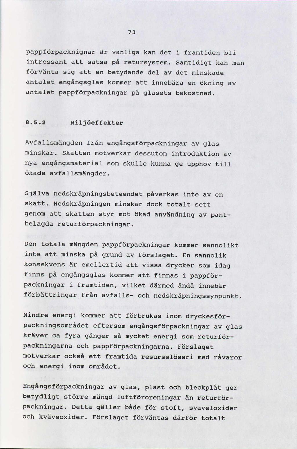 73 pappförpacknignar är vanliga kan det i framtiden bli intressant att satsa på retursystem.