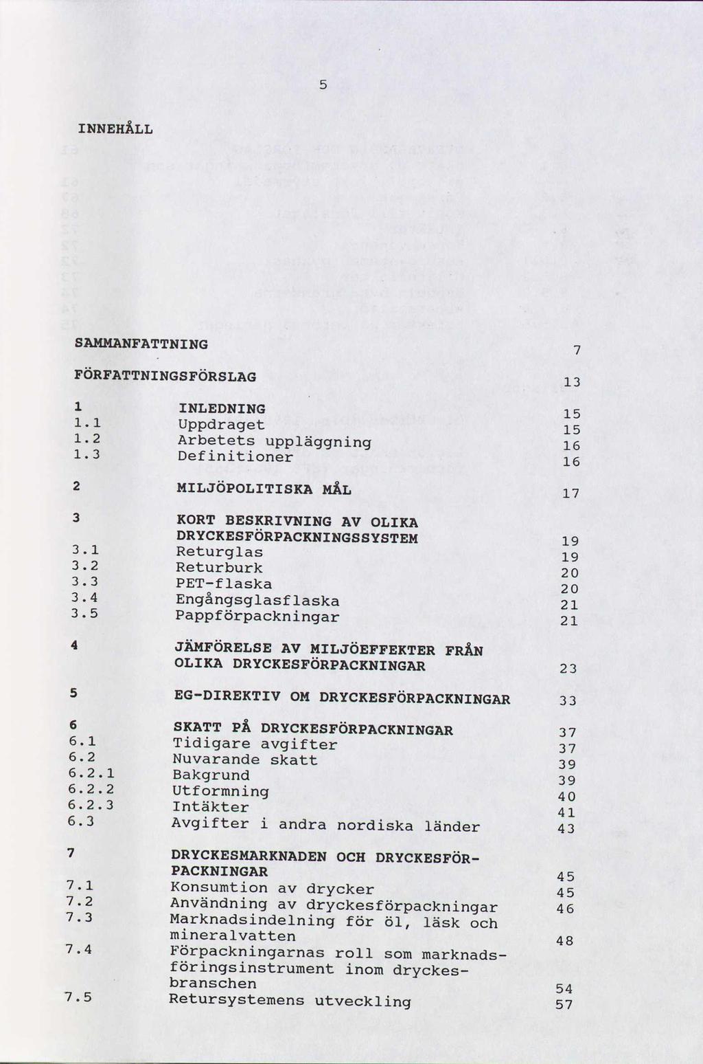 INNEHÅLL SAMMANFATTNING FÖRFATTNINGSFÖRSLAG 1 INLEDNING 1.1 Uppdraget 1.2 Arbetets uppläggning 1.