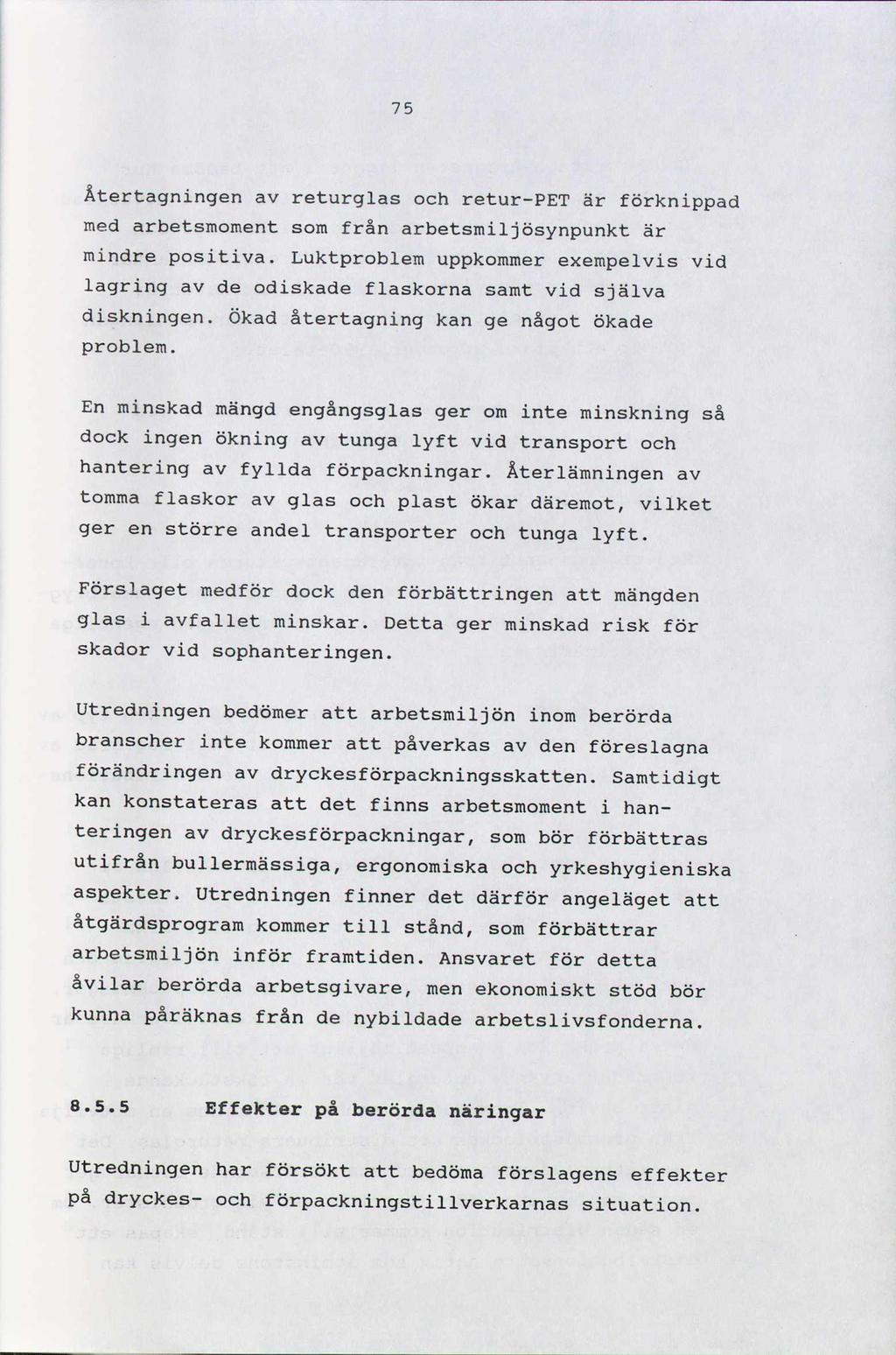 75 Ãtertagningen av returglas och retur-pet är förknippad med arbetsmoment som från arbetsmiljösynpunkt är mindre positiva.