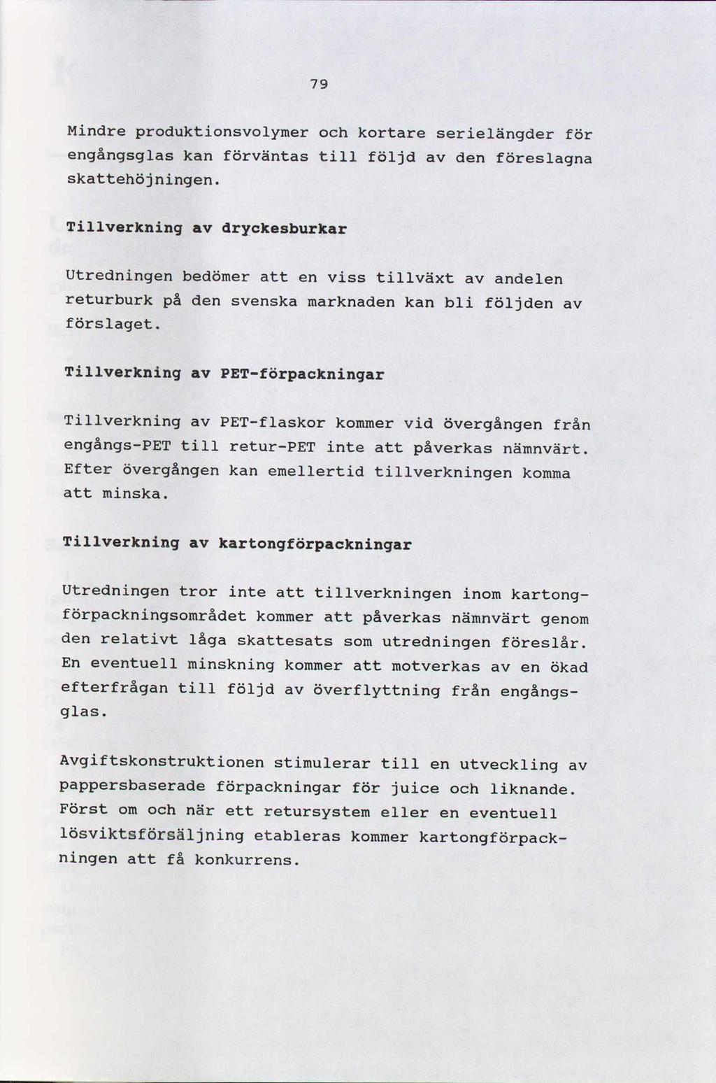 79 Mindre produktionsvolymer och kortare serielängder för engångsglas kan förväntas till följd av den föreslagna skattehöjningen.