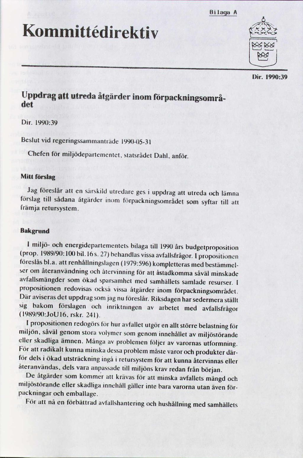 Bilag A Kommittédirektiv.voi 357 Ta- T 1 E i, B l)ir. I990:39 Uppdrag att utreda åtgärder inom förpackningsområdet Dir.