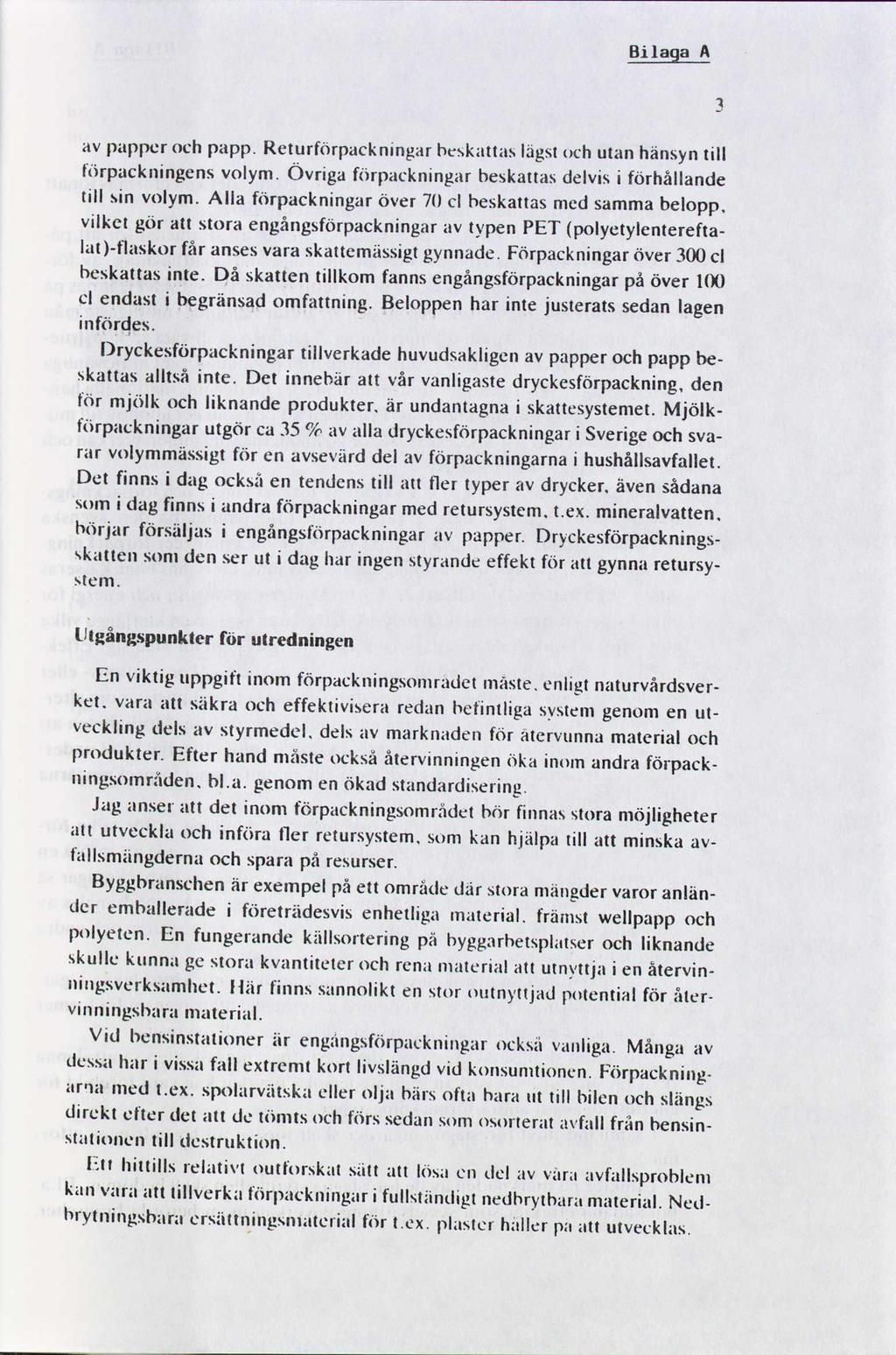 Bilaga A 3 av papper och papp. Rcturförpack ningar beskattas lägst och utan hänsyn till förpackningens volym. Övriga förpackningen beskattas delvis i förhållande till sin volym.