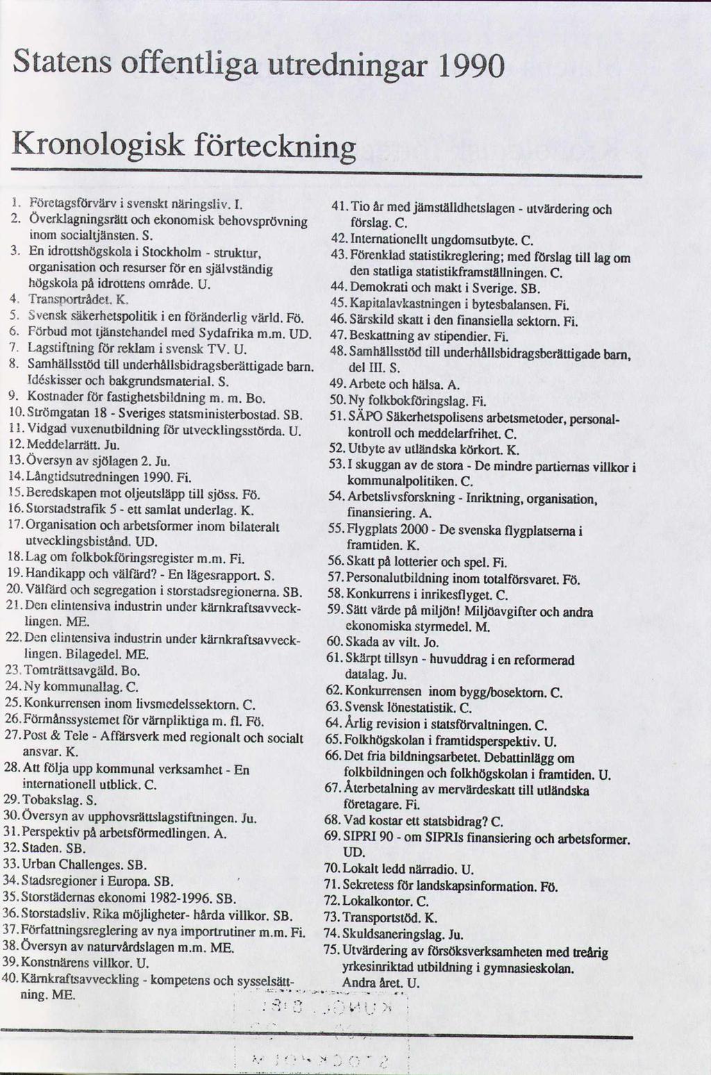 Statens offentliga utredningar 1990 Kronologisk förteckning m. Företagsforvärv i svenskt näringsliv. l. 4l.Tio år med jämställdhetslagen - 2.