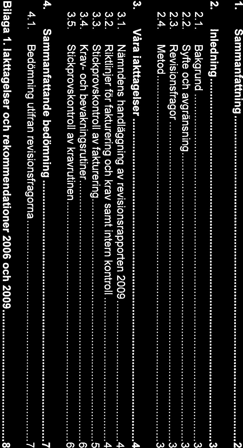 &ll ERN5T& YOUNG Innehåll 1. Sammanfattning 2 2. Inledning 3 2.1. Bakgrund 3 2.2. Syfteochavgränsning 3 2.3. Revisionsfrågor 3 2.4. Metod 3 3. Våra iakttagelser 4 3.1. Nämndens handläggning av revisionsrapporten 2009 4 3.