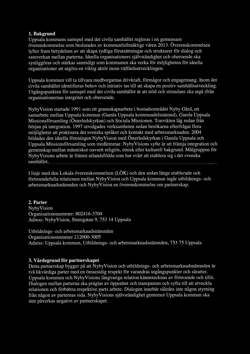 1. Bakgrund Uppsala kommuns samspel med det civila samhället regleras i en gemensam överenskommelse som beslutades av kommunfullmäktige våren 2013.