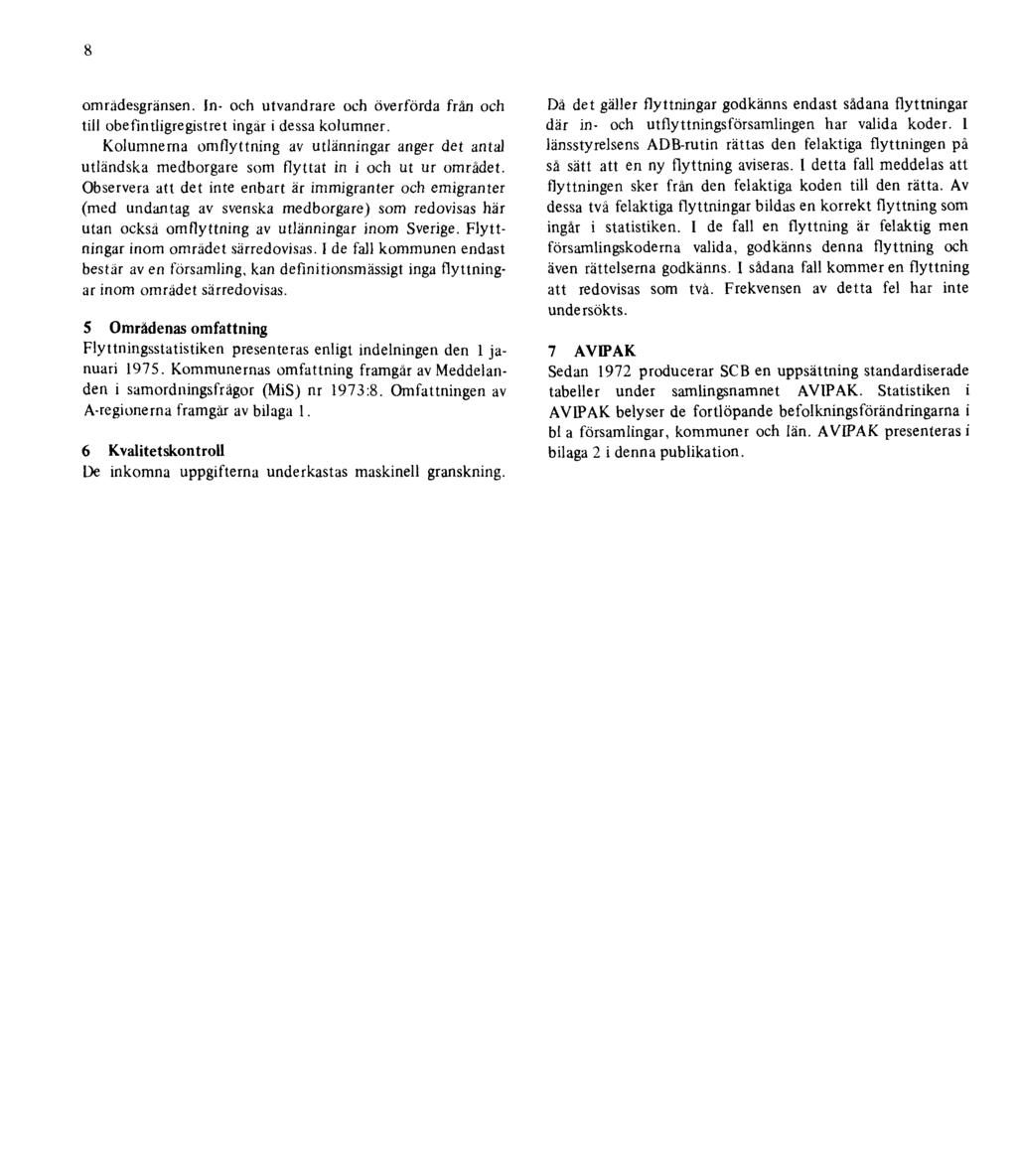 8 omrädesgränsen. In- och utvandrare och överförda från och till obefintligregistret ingär i dessa kolumner.