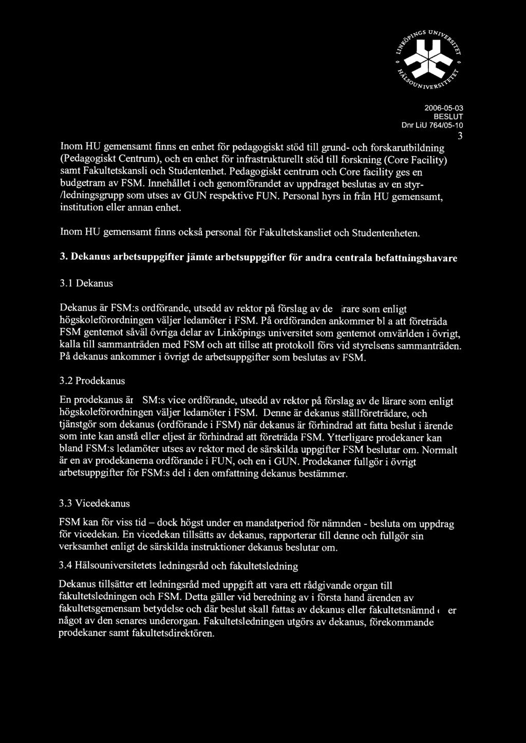 2006-05-03 Dn r LiU 764/05-1 O Inom HU gemensamt finns en enhet för pedagogiskt stöd till grund- och forskarutbildning (Pedagogiskt Centrum), och en enhet för infrastrukturellt stöd till forskning