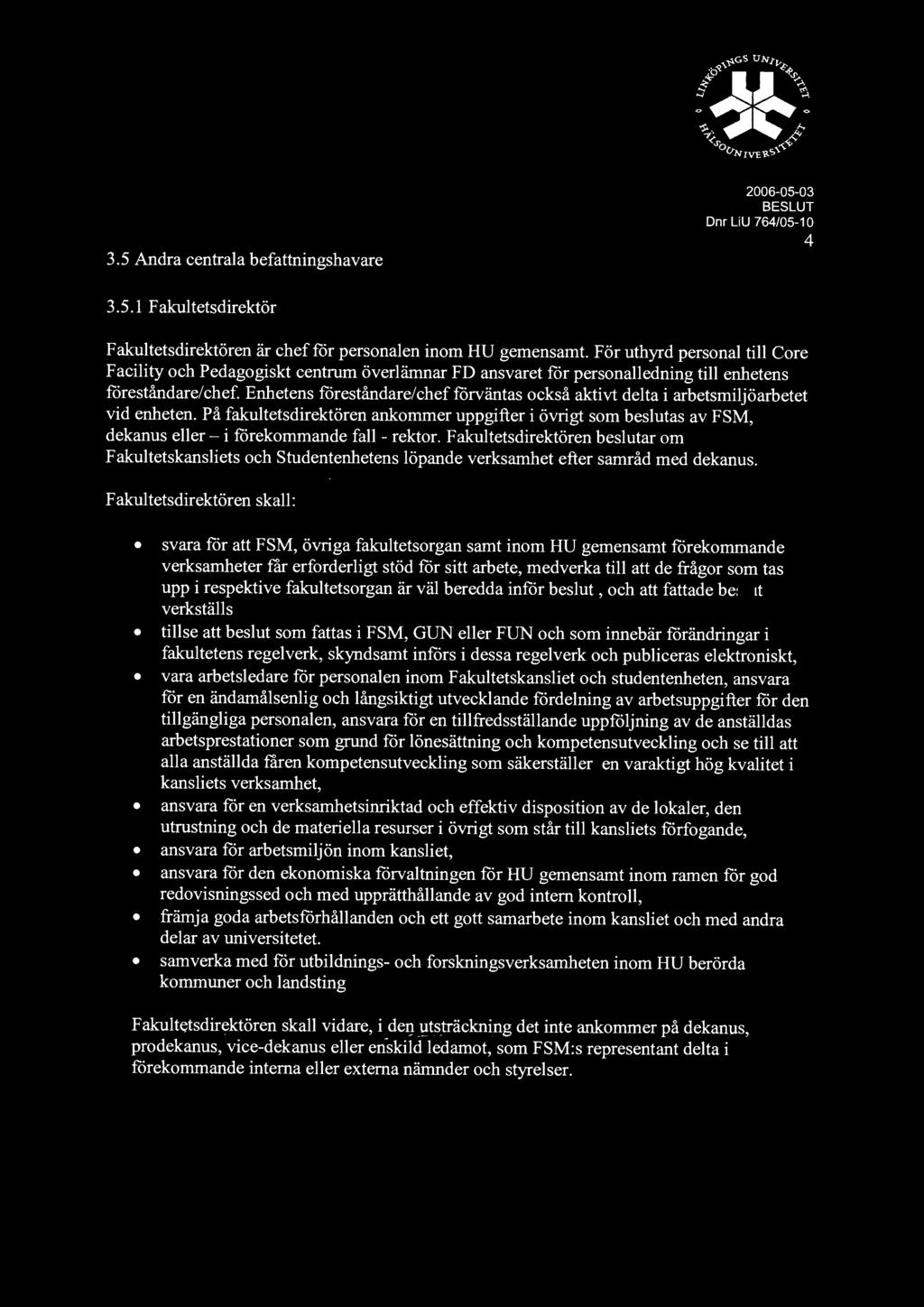 Enhetens föreståndare/chefförväntas också aktivt delta i arbetsmiljöarbetet vid enheten.