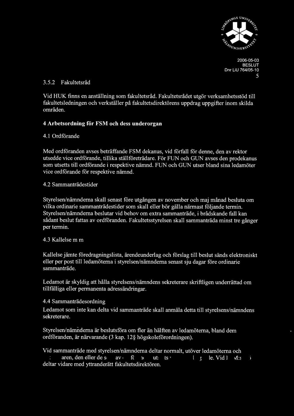 1 Ordförande Med ordföranden avses beträffande FSM dekanus, vid förfall för denne, den av rektor utsedde vice ordförande, tillika ställföreträdare.