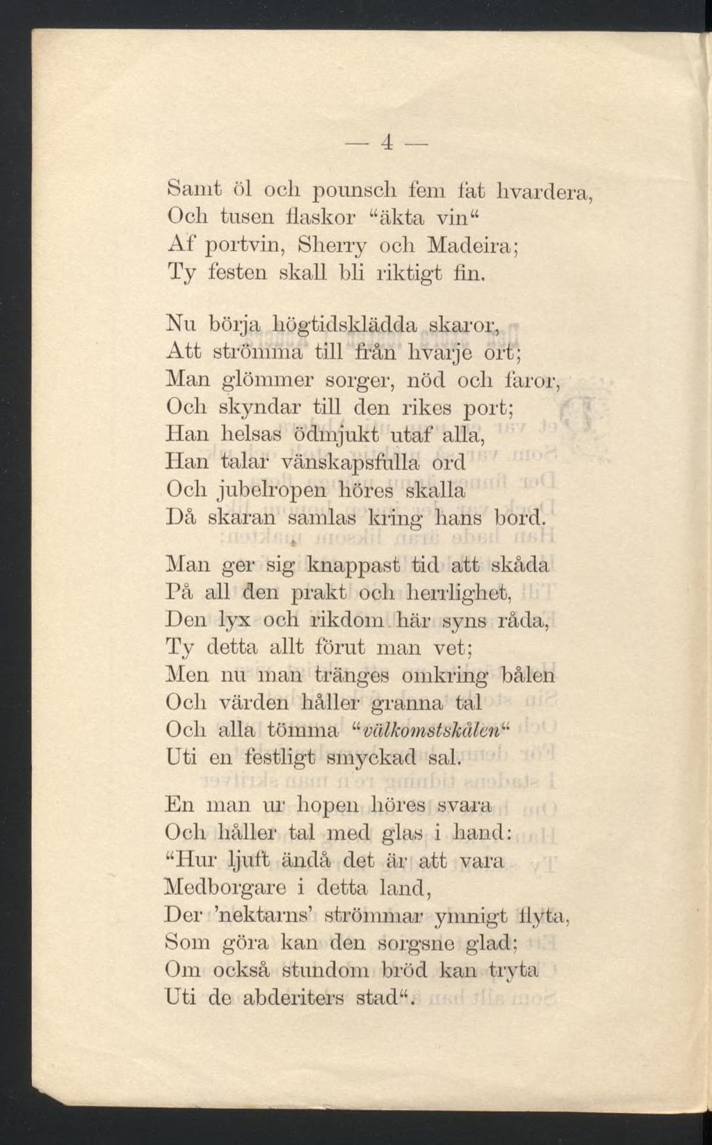 4 Samt öl ocli pounsch fern tat hvardera, Ocli tusen flaskor äkta vin Af portvin, Sherry och Madeira; Ty festen skall bli riktigt fin.