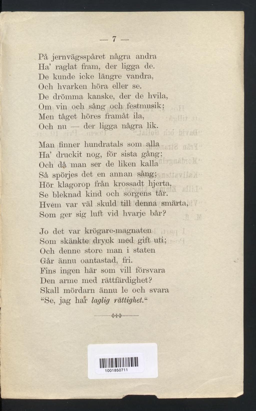 7 På jernvägsspåret några andra Ha raglat fram, der ligga do. De kunde icke längre vandra, Och hvarken höra eller se.