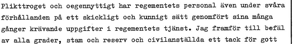 Kasernerna ha hållits i gott skick, installation av bättre belysning i logement har påbörjats och vi kan räkna med att inom en icke alltför avlägsen framtid få bättre duschmöjligheter och mera