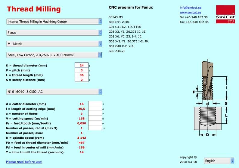 SMIROG Mjukvara för gängfräsning TM Smirog gör det enkelt att gängfräsa Ange styrsystem, material, gängtyp, gängdiameter, stigning och gänglängd. rogrammet föreslår passande verktyg.
