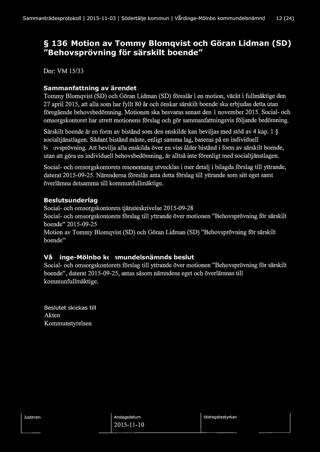 Sammanträdesprotokoll l 2015-11-03 l Södertälje kommun l V~rdinge-Mölnbo kommundelsnämnd 12 (24) 136 Motion av Tommy Blomqvist och Göran Lidman (SD) "Behovsprövning för särskilt boende" Dnr: VM 15/33