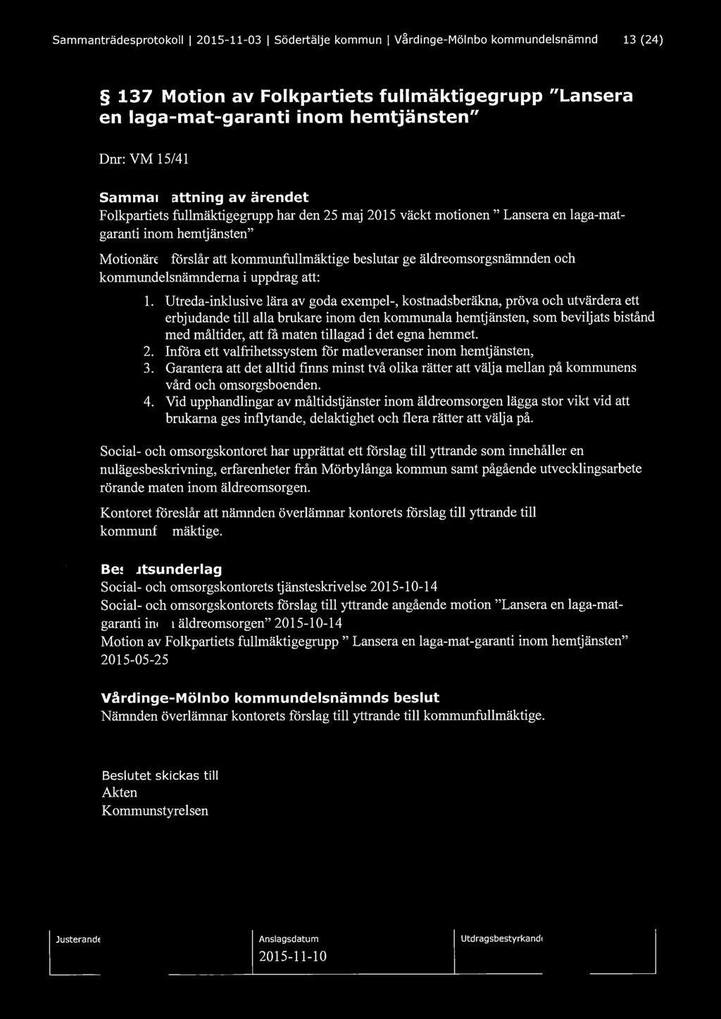 Sammanträdesprotokoll l 2015-11-03 l Södertälje kommun l V~rdinge-Mölnbo kommundelsnämnd 13 (24) 137 Motion av Folkpartiets fullmäktigegrupp "Lansera en laga-mat-garanti inom hemtjänsten" Dnr: VM
