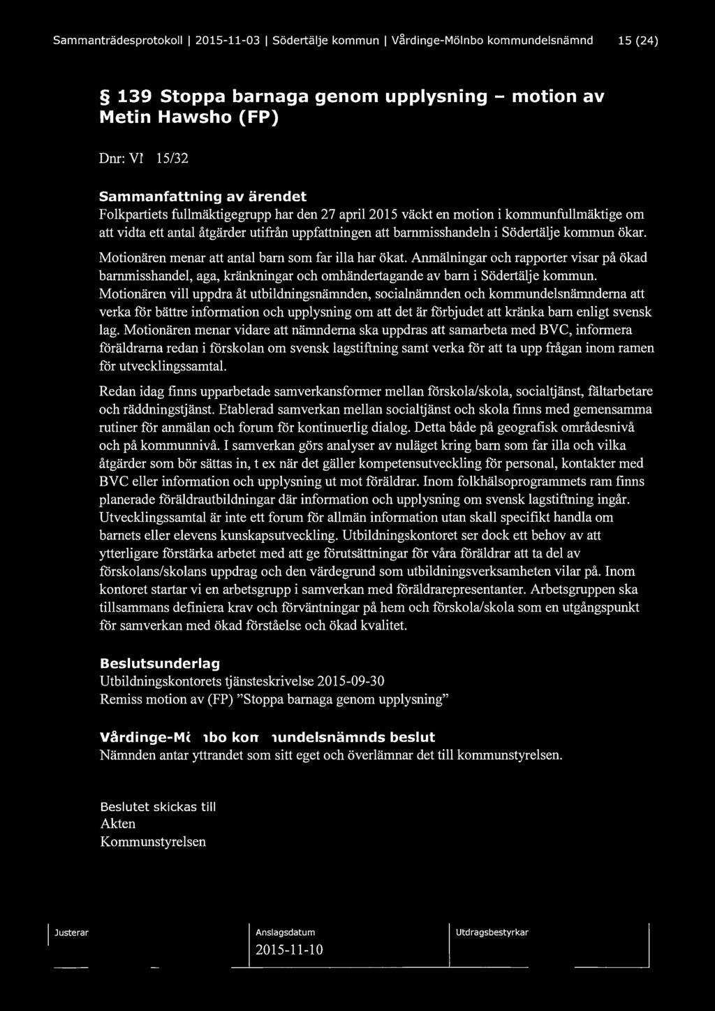 Sammanträdesprotokoll l 2015-11-03 l Södertälje kommun l Vårdinge-Mölnbo kommundelsnämnd 15 (24) 139 stoppa barnaga genom upplysning - motion av Metin Hawsho (FP) Dnr: VM 15/32 Folkpartiets
