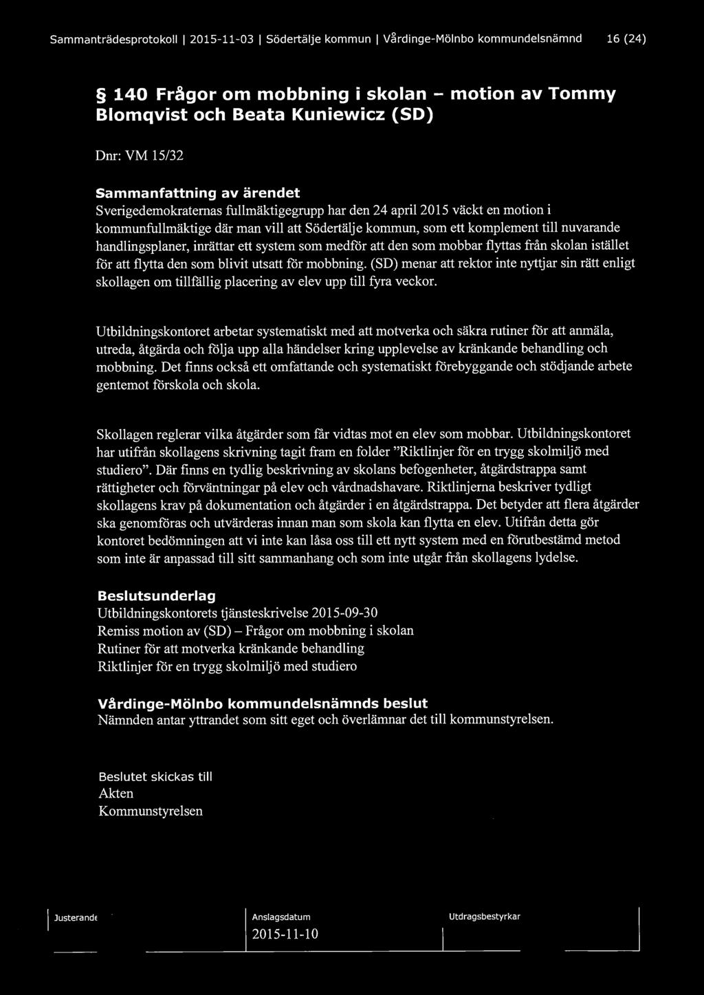 Sammanträdesprotokoll l 2015-11-03 l Södertälje kommun l Vårdinge-Mölnbo kommundelsnämnd 16 (24) 140 Frågor om mobbning i skolan - motion av Tommy Blomqvist och Beata Kuniewicz (SD) Dnr: VM 15/32