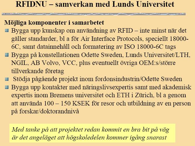 Date 72 (94) o Redovisning/avslut Övrigt Följande övriga frågor redovisas: Samarbete med Högskola/Universitet Projektet hade tidigt i medvetande att dataprotokoll eller datastrukturer inom RFID är