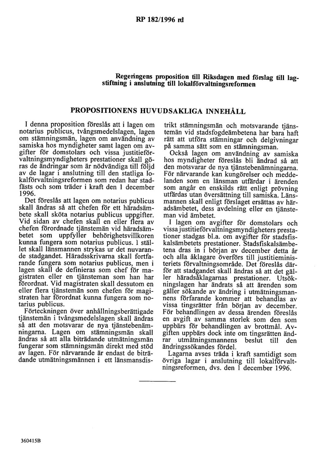 RP 182/1996 rd Regeringens proposition till Riksdagen med förslag till lagstiftning i anslutning till lokalflhvaltningsrefonnen PROPOSITIONENS HUVUDSAKLIGA INNEHÅLL I denna proposition föreslås att i