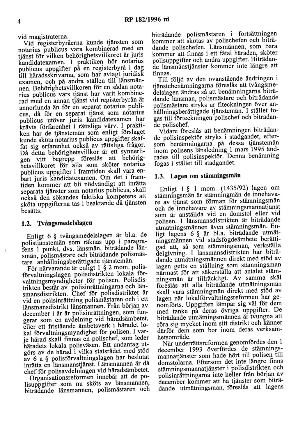 4 RP 182/1996 rd vid magistraterna. Vid registerbyråerna kunde tjänsten som notarius publicus vara kombinerad med en tjänst får vilken behörighetsvillkoret är juris kandidatexamen.