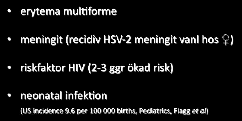 Komplika)oner genital herpes erytema mul)forme meningit (recidiv HSV-2 meningit vanl hos ) riskfaktor
