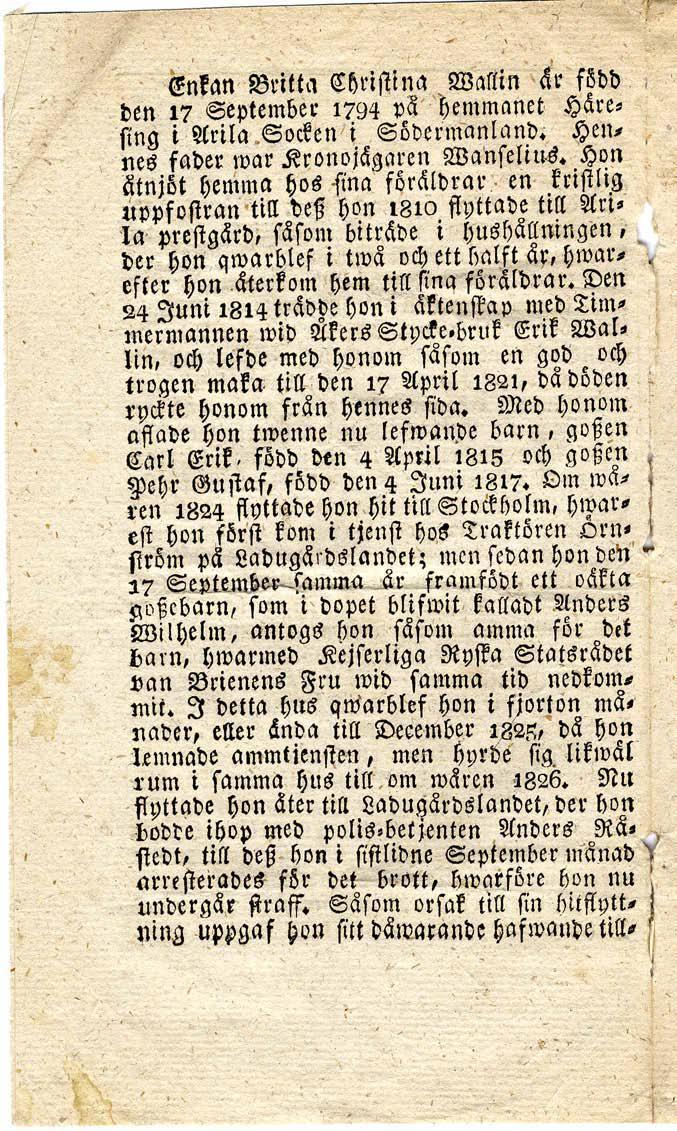 Enkan Britta Christina Wallin är född den17 September 1794 på hemmanet Häresing i Arila Socken i Södermanland. Hennes fader war Kronojägaren Wanselius.