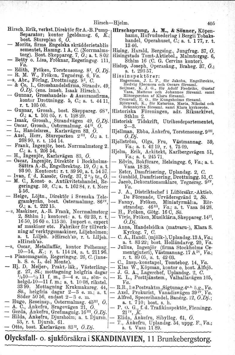 HirschHjelm. 405 Hirsch, Erik, verkst.direktör föra.b.pump Hirschsprung, Å. M., & Sönner, Köpen Separator; kontor Igeldamsg. 6, K.; hamn, Hufvudnederlag i Bergii Tobaksbost. Stureplan 6; O.