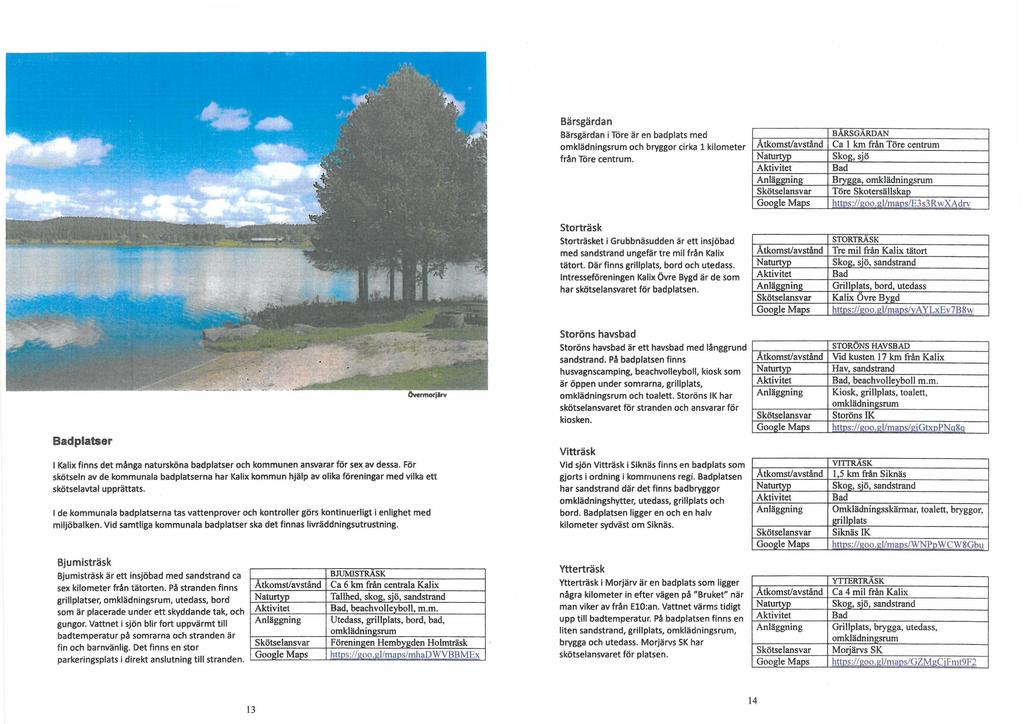 Bärsgärdan Bärsgärdan i Töre är en badplats med omklädningsrum och bryggor cirka 1 kilometer från Töre centrum.