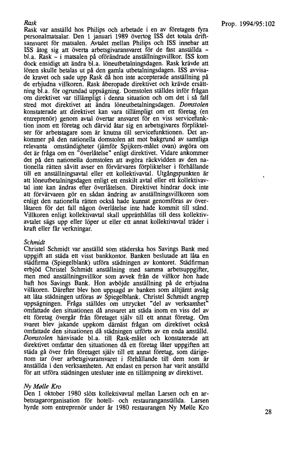 Rask Rask var anställd hos Philips och arbetade i en av företagets fyra personalmatsalar. Den 1 januari 1989 övertog ISS det totala driftsansvaret för matsalen.