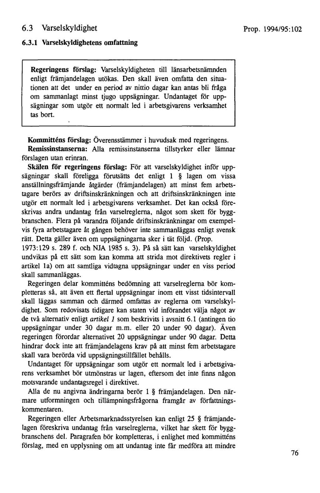 6.3 Varselskyldighet Prop. 1994/95: 102 6.3.1 Varselskyldighetens omfattning Regeringens förslag: Varselskyldigheten till länsarbetsnämnden enligt främjandeiagen utökas.