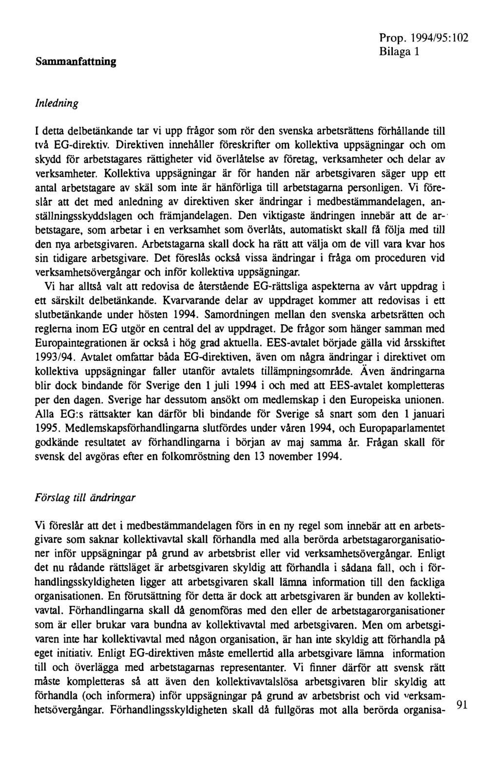 Sammanfattning Prop.1994/95:102 Bilaga 1 Inledning I detta delbetänkande tar vi upp frågor som rör den svenska arbetsrättens förhållande till två EG-direktiv.