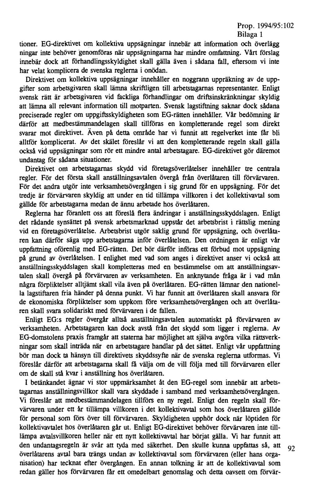 Prop. 1994/95:102 Bilaga 1 tioner. EG~irektivet om kollektiva uppsägningar innebär att information och överlägg ningar inte behöver genomföras när uppsägningarna har mindre omfattning.