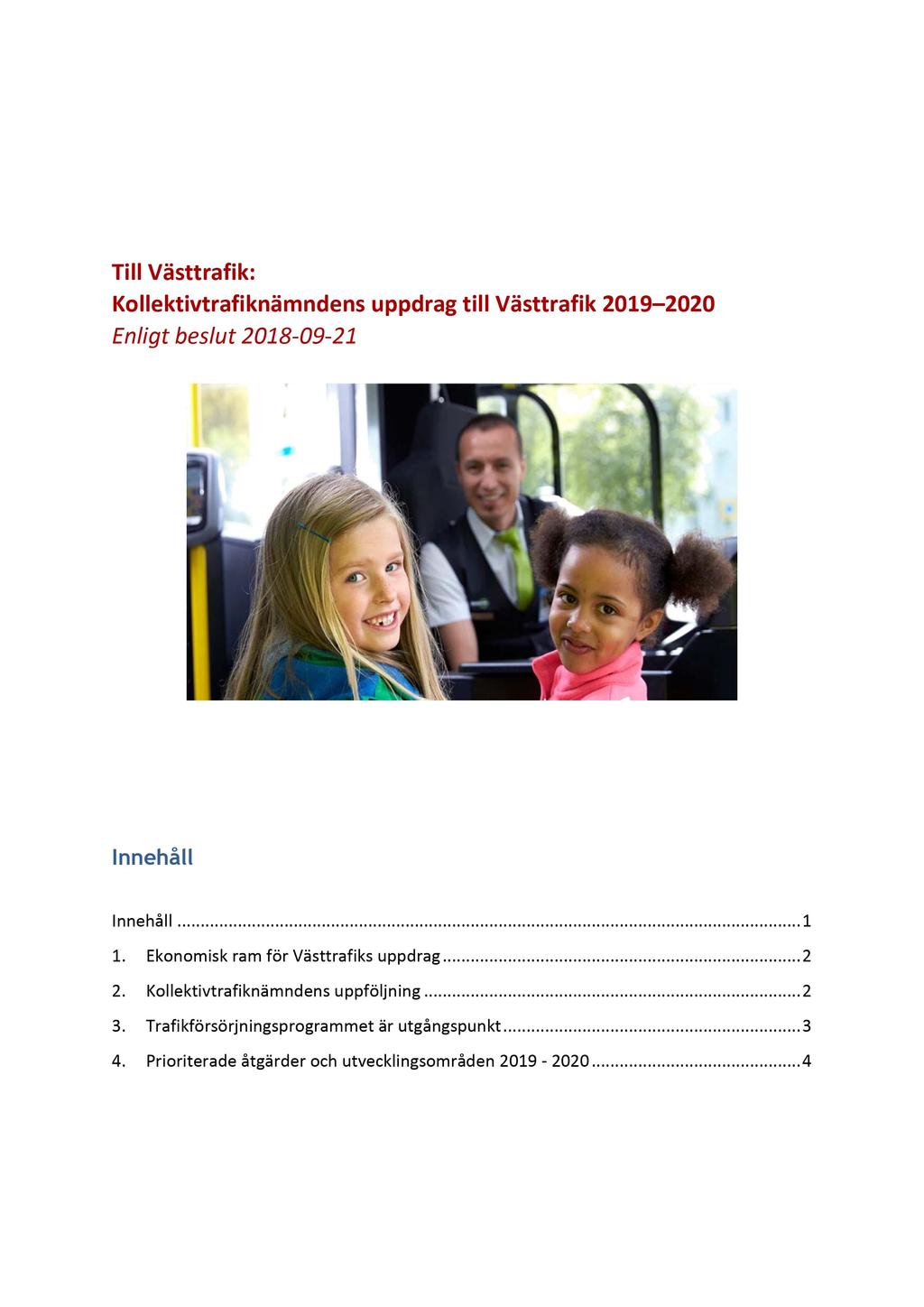 Till Västtrafik: Kollektivtrafiknämnde ns uppdrag till Västtrafik 2019 2020 Enligt beslut 2018-09 - 21 Innehåll Innehåll............ 1 1.