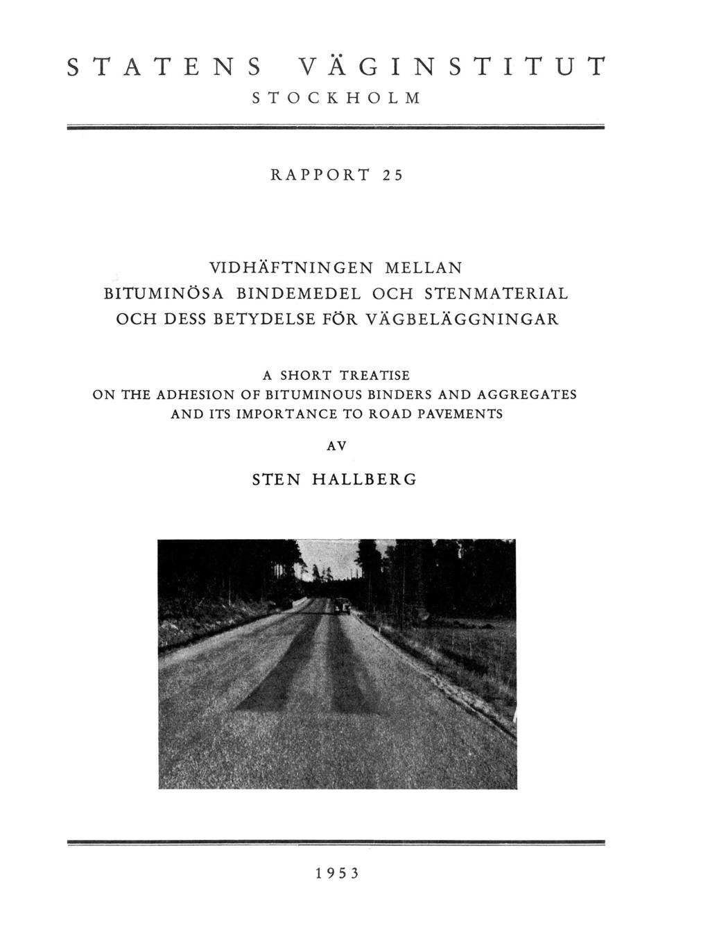 STATENS VÄGIN STITUT STOCKHOLM RAPPORT 25 VIDHÄFTNINGEN MELLAN BITUMINÖSA BINDEMEDEL OCH STENMATERIAL OCH DESS BETYDELSE FÖR VÄGBELÄGGNINGAR A SH O R T