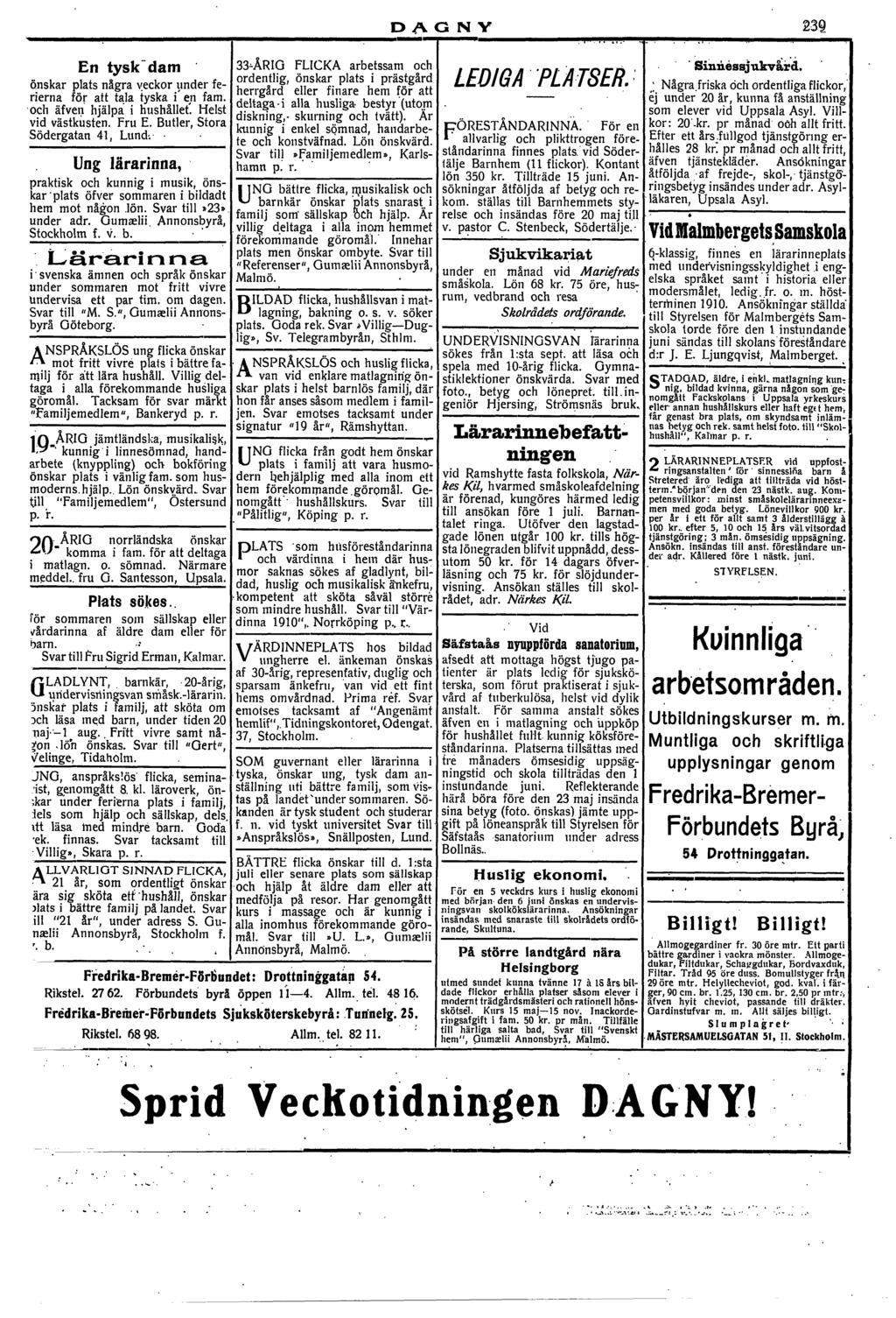 En tyskdam ' 6nskar plats nagra yeckor ynder ferierna for att tala tyska i e,n fam. l och afvev hjalpa i hi~shallet. Helst vid vastkusten. Fru E. Butler, Stora Sodergatan 41, Lund:.