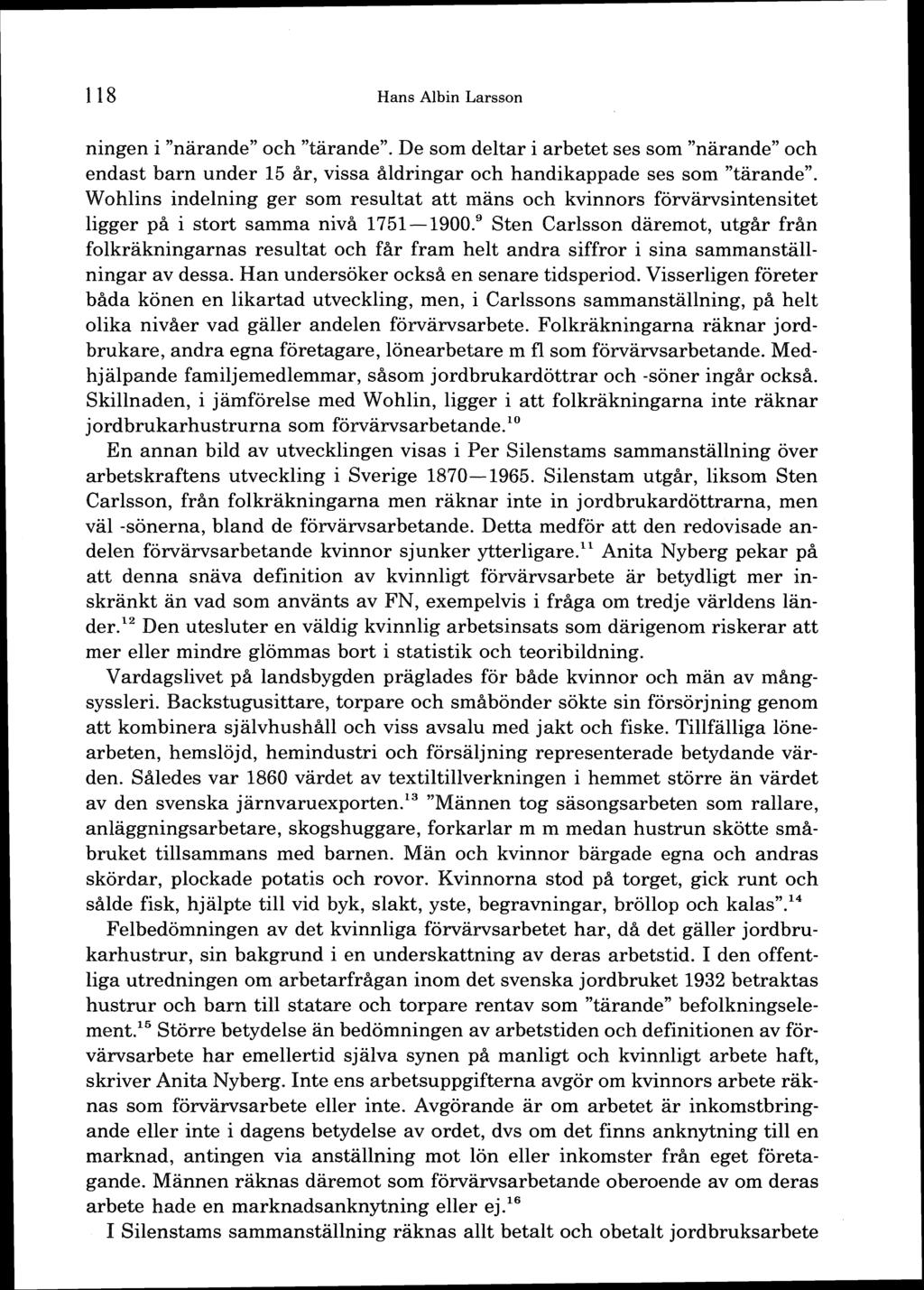 118 Hans Albin Larsson ningen i "narande" och "tärande". De som deltar i arbetet ses som "narande" och endast barn under 15 år, vissa åldringar och handikappade ses som "tärande".