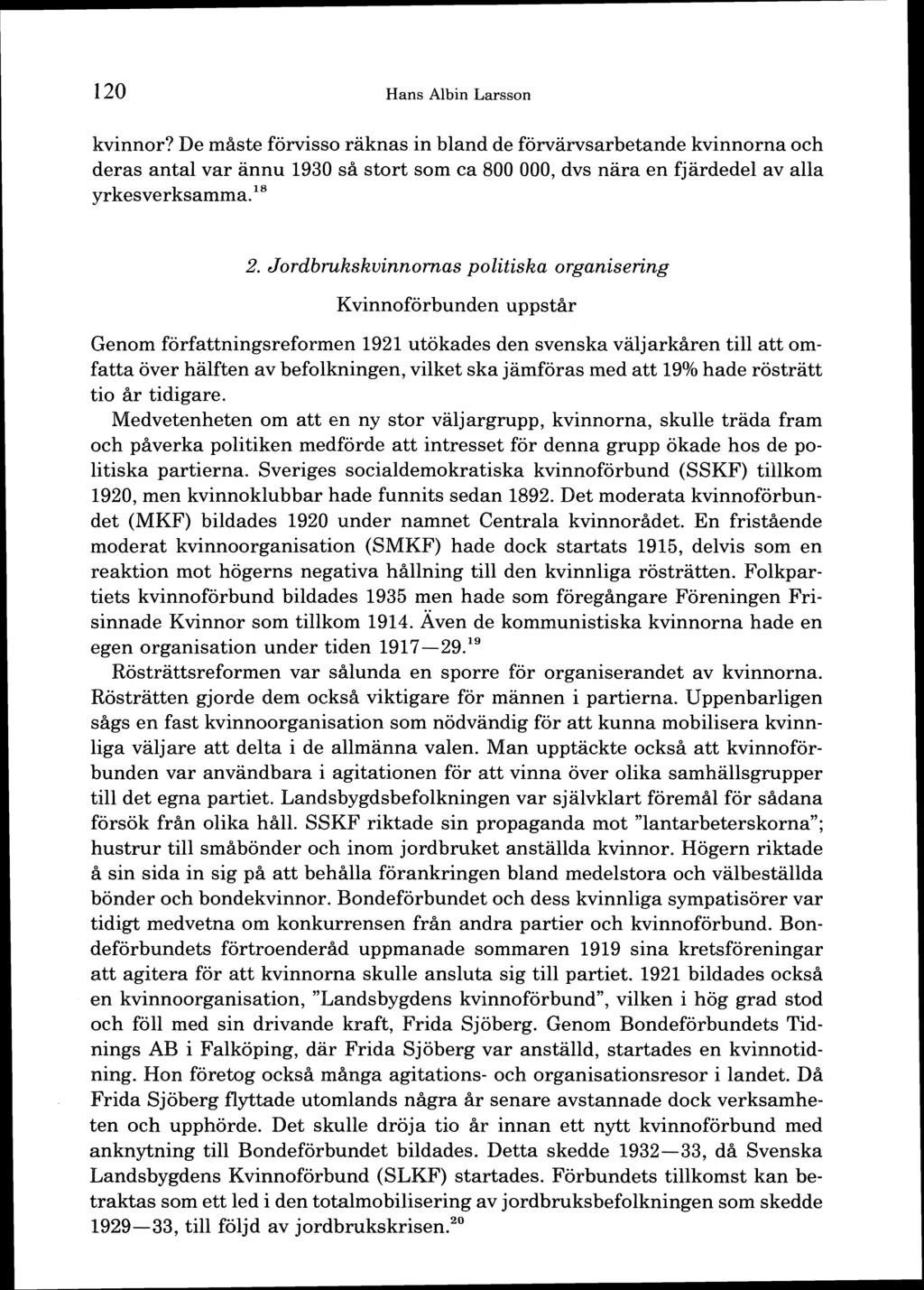 120 Hans Albin Larsson kvinnor? De måste förvisso räknas in bland de förvärvsarbetande kvinnorna och deras antal var ännu 1930 så stort som ca 800 000, dvs nära en fjärdedel av alla yrkesverksamma.