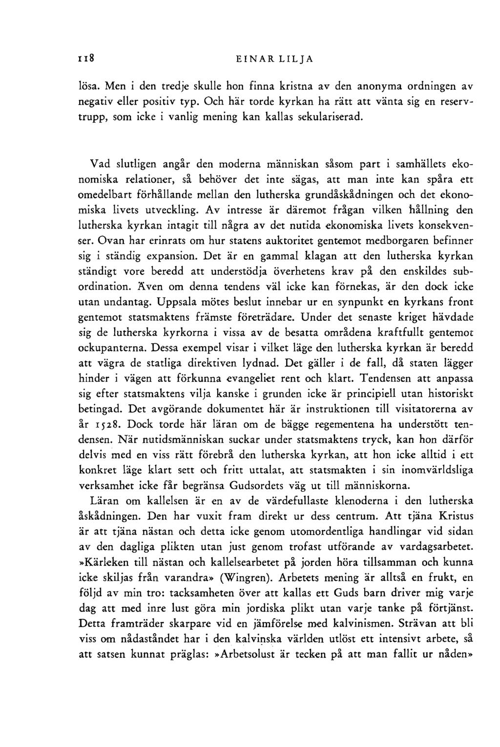 118 EINAR LILJA lösa. Men i den tredje skulle hon finna kristna av den anonyma ordningen av negativ eller positiv typ.