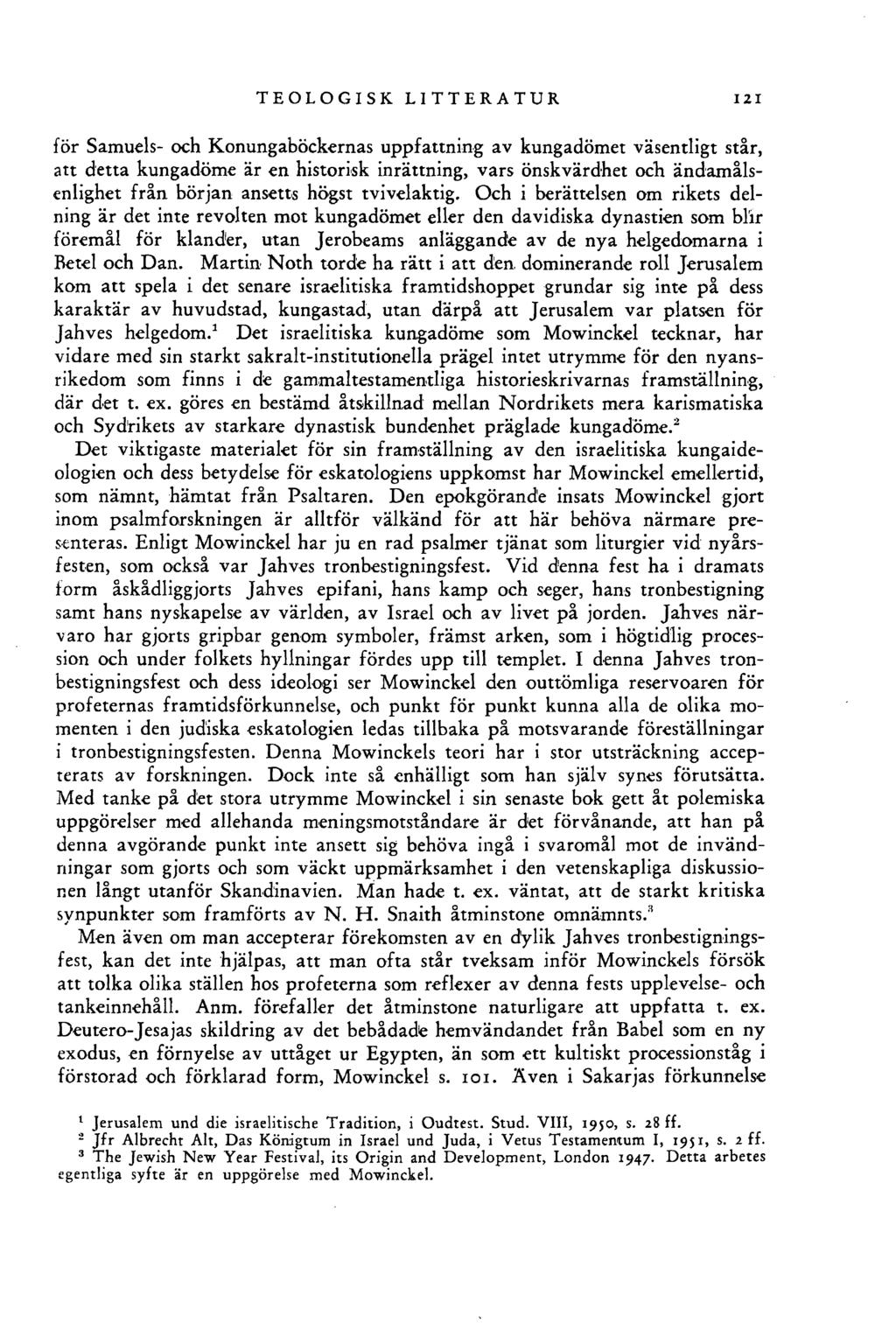 TEOLOGISK LITTERATUR 121 för Samuels- och Konungaböckernas uppfattning av kungadömet väsentligt står, att detta kungadöme är en historisk inrättning, vars önskvärdhet och ändamålsenlighet från början