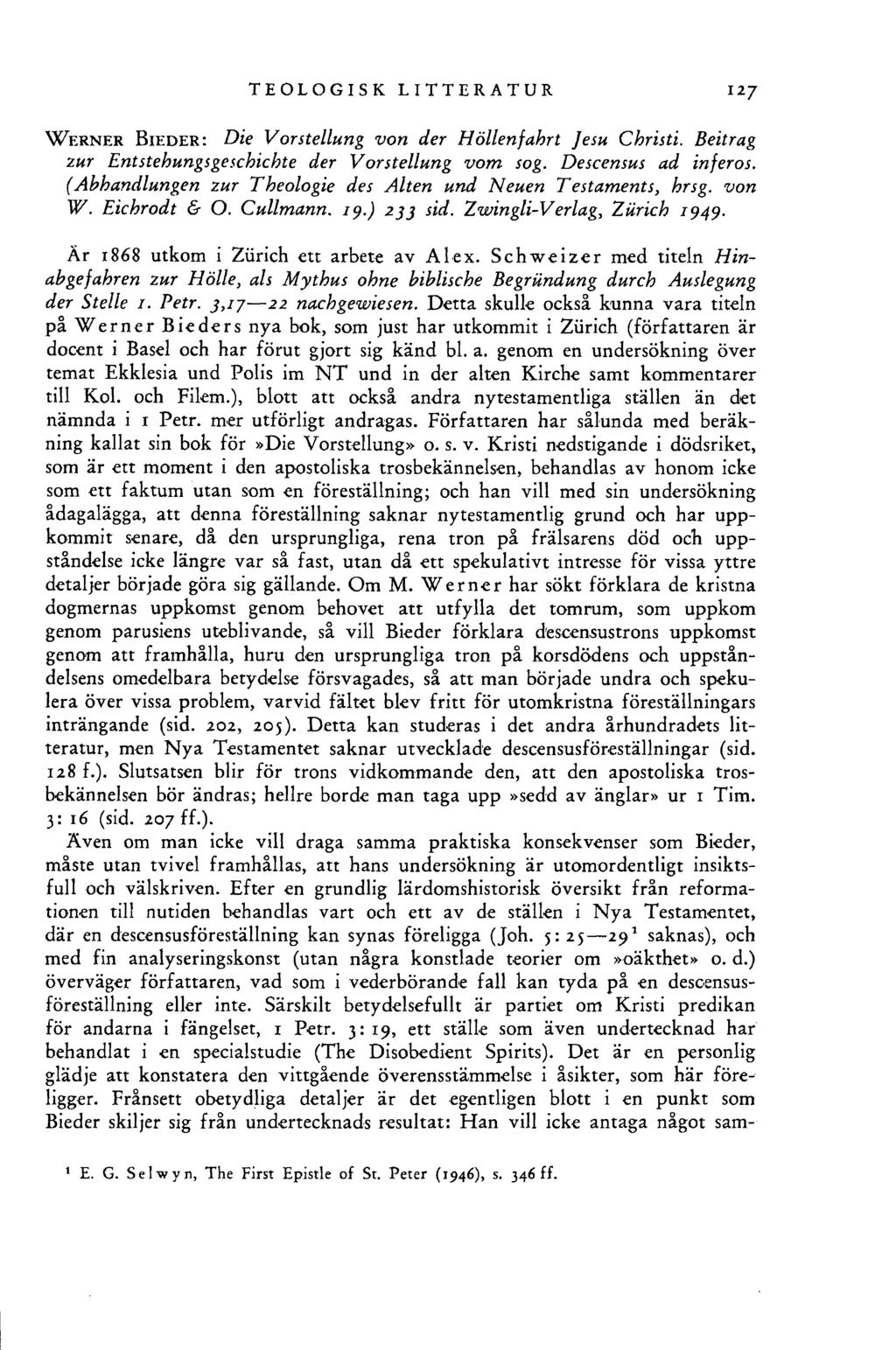 W e r n e r B ie d e r : TEOLOGISK LITTERATUR 127 Die Vorstellung von der Höllenfahrt Jesu Christi. Beitrag zur Entstehungsgeschichte der Vorstellung vom sog. Descensus ad inferos.