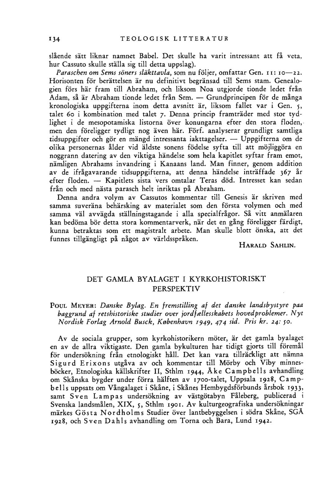 134 TEOLOGISK LITTERATUR slående sätt liknar namnet Babel. Det skulle ha varit intressant att få veta, hur Cassuto skulle ställa sig till detta uppslag).